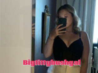 Bigtittybushgal
