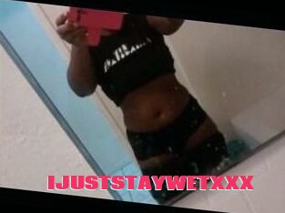 IJUSTSTAYWETXXX